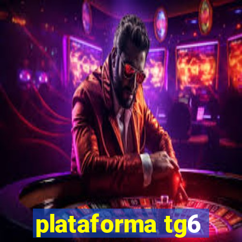 plataforma tg6